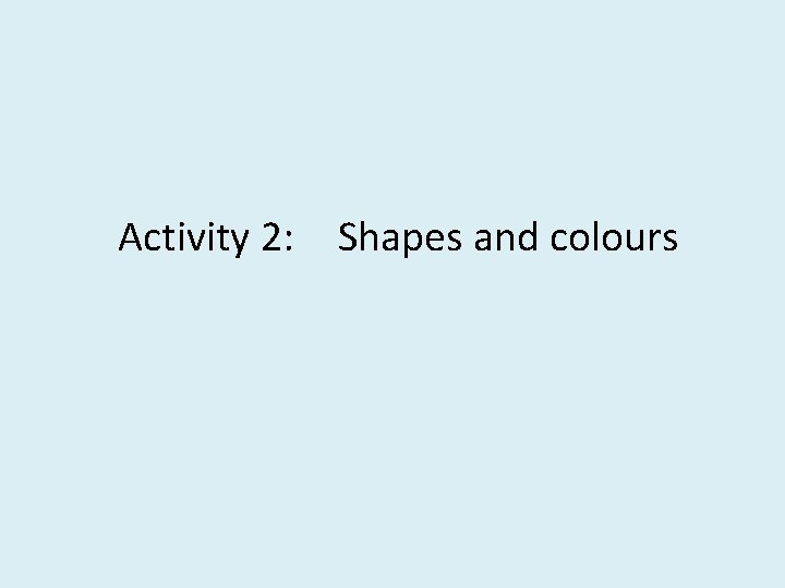 Activity 2: Shapes and colours 