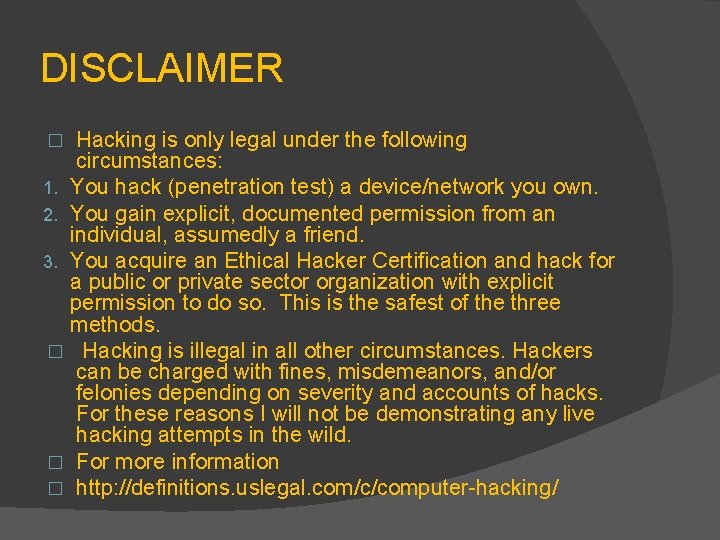 DISCLAIMER Hacking is only legal under the following circumstances: 1. You hack (penetration test) DISCLAIMER Hacking is only legal under the following circumstances: 1. You hack (penetration test)