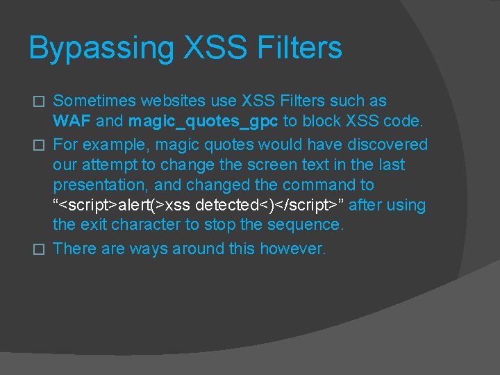 Bypassing XSS Filters Sometimes websites use XSS Filters such as WAF and magic_quotes_gpc to Bypassing XSS Filters Sometimes websites use XSS Filters such as WAF and magic_quotes_gpc to