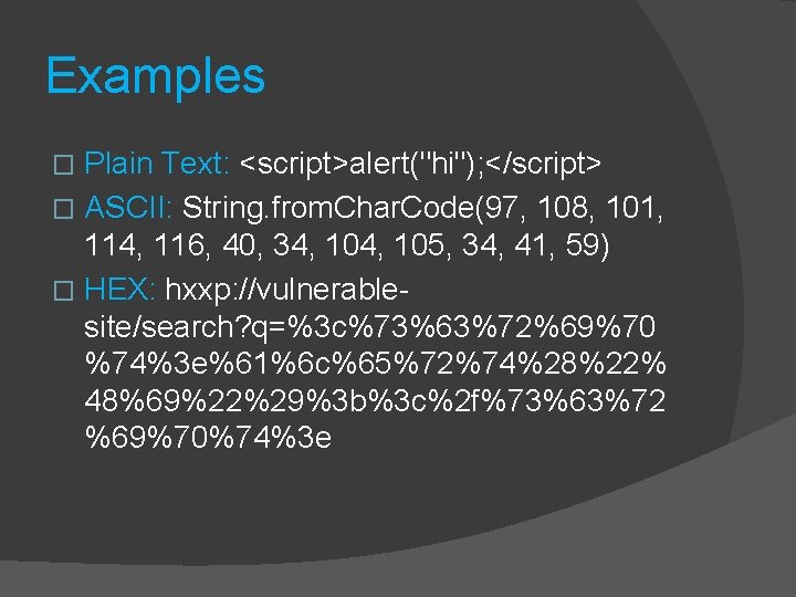 Examples Plain Text: <script>alert("hi"); </script> � ASCII: String. from. Char. Code(97, 108, 101, 114, Examples Plain Text: <script>alert("hi"); </script> � ASCII: String. from. Char. Code(97, 108, 101, 114,