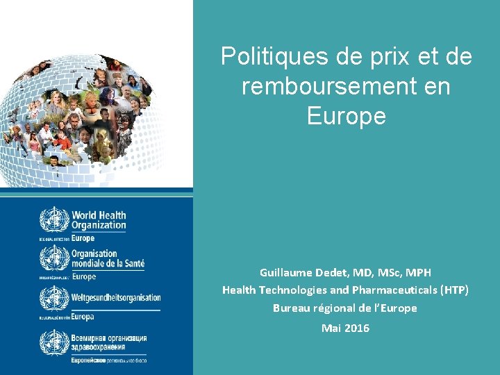 Politiques de prix et de remboursement en Europe Guillaume Dedet, MD, MSc, MPH Health