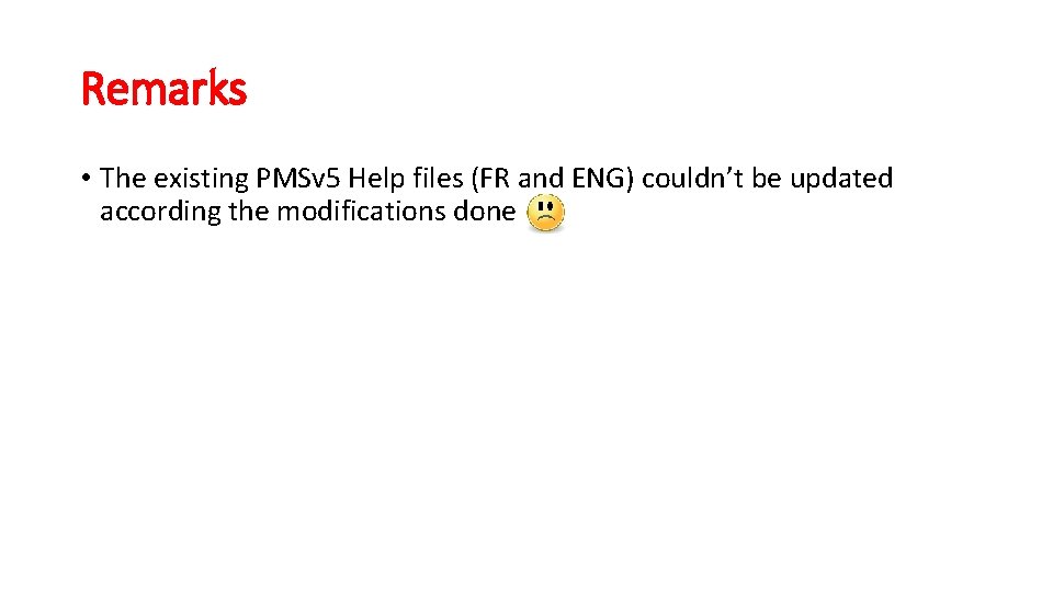 Remarks • The existing PMSv 5 Help files (FR and ENG) couldn’t be updated