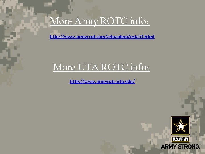 More Army ROTC info: http: //www. armyreal. com/education/rotc 01. html More UTA ROTC info: