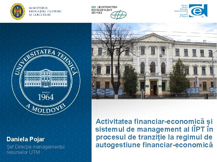 Daniela Pojar Șef Direcția managementul resurselor UTM Activitatea financiar-economică și sistemul de management al