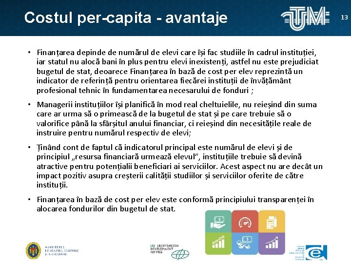 Costul per-capita - avantaje • Finanțarea depinde de numărul de elevi care își fac