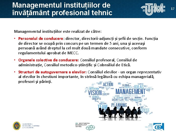 Managementul instituțiilor de învățământ profesional tehnic Managementul instituțiilor este realizat de către: • Personalul