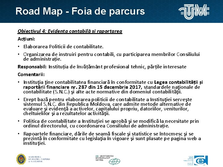 Road Map - Foia de parcurs Obiectivul 4: Evidența contabilă și raportarea Acțiuni: •