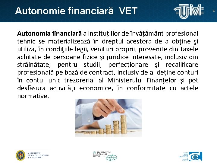 Autonomie financiară VET Autonomia financiară a instituțiilor de învățământ profesional tehnic se materializează în