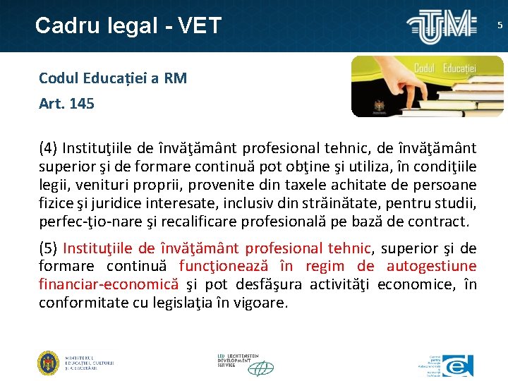 Cadru legal - VET Codul Educației a RM Art. 145 (4) Instituţiile de învăţământ