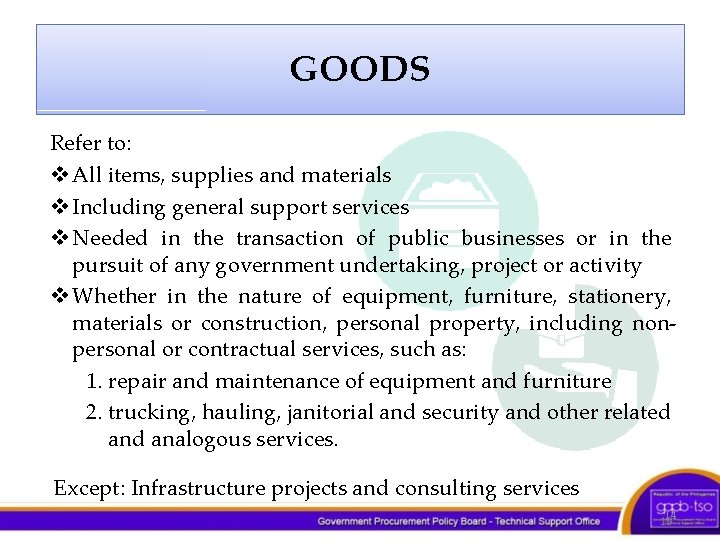 GOODS Refer to: v All items, supplies and materials v Including general support services