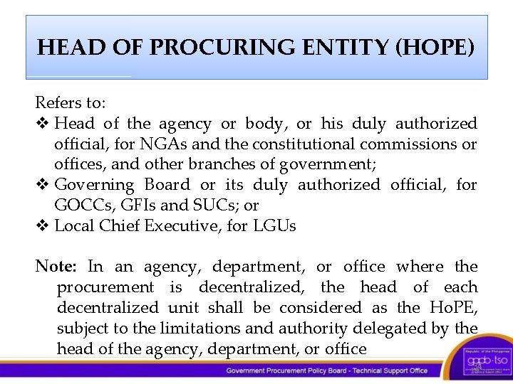 HEAD OF PROCURING ENTITY (HOPE) Refers to: v Head of the agency or body,