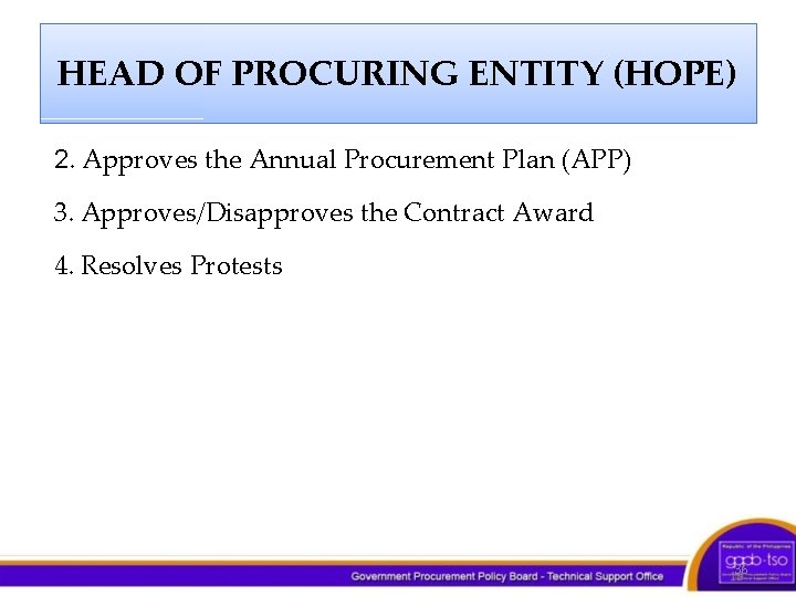 HEAD OF PROCURING ENTITY (HOPE) 2. Approves the Annual Procurement Plan (APP) 3. Approves/Disapproves