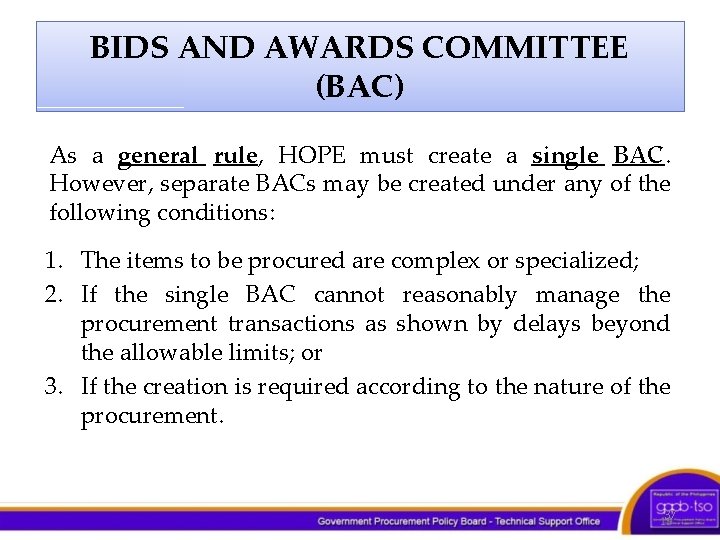 BIDS AND AWARDS COMMITTEE (BAC) As a general rule, HOPE must create a single
