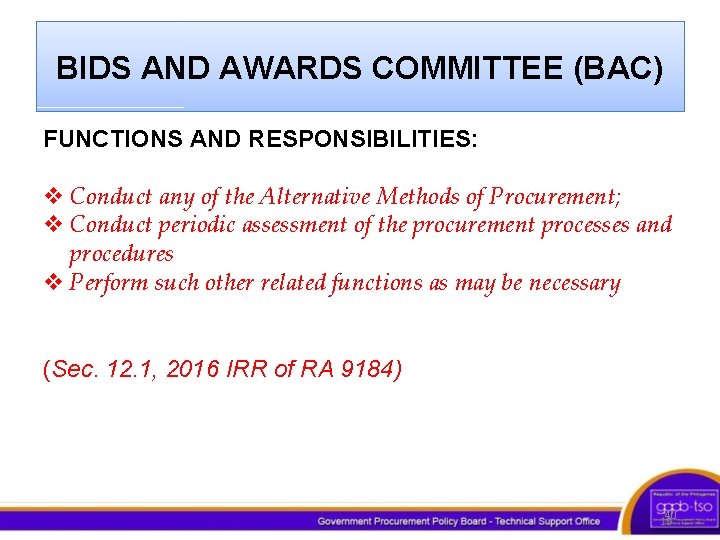 BIDS AND AWARDS COMMITTEE (BAC) FUNCTIONS AND RESPONSIBILITIES: v Conduct any of the Alternative