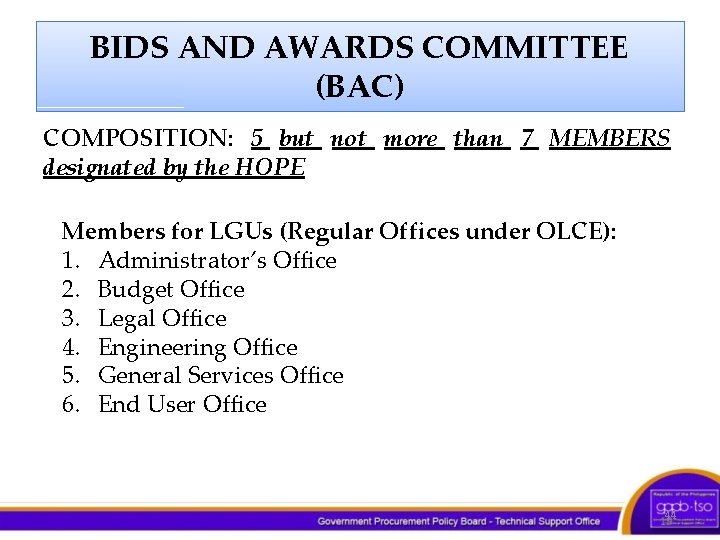 BIDS AND AWARDS COMMITTEE (BAC) COMPOSITION: 5 but not more than 7 MEMBERS designated