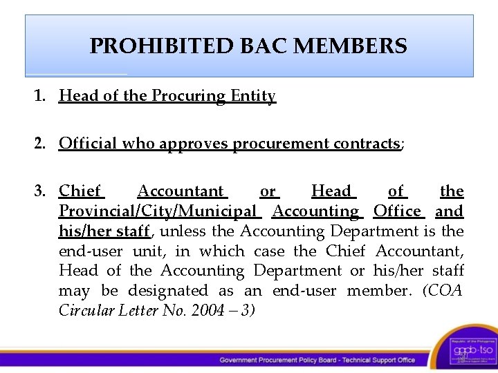 PROHIBITED BAC MEMBERS 1. Head of the Procuring Entity 2. Official who approves procurement