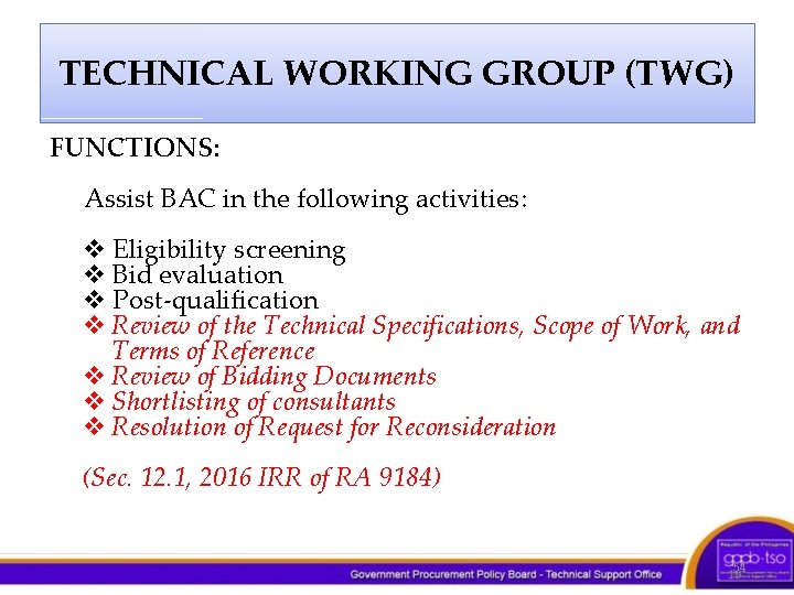 TECHNICAL WORKING GROUP (TWG) FUNCTIONS: Assist BAC in the following activities: v Eligibility screening