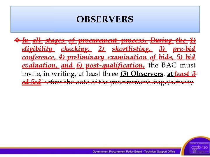 OBSERVERS v In all stages of procurement process, During the 1) eligibility checking, 2)