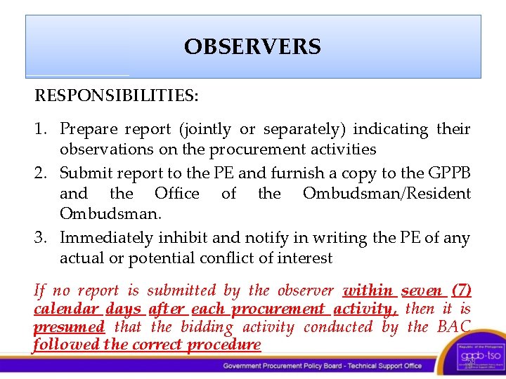 OBSERVERS RESPONSIBILITIES: 1. Prepare report (jointly or separately) indicating their observations on the procurement