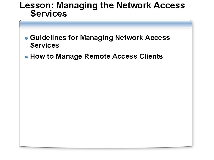 Lesson: Managing the Network Access Services Guidelines for Managing Network Access Services How to