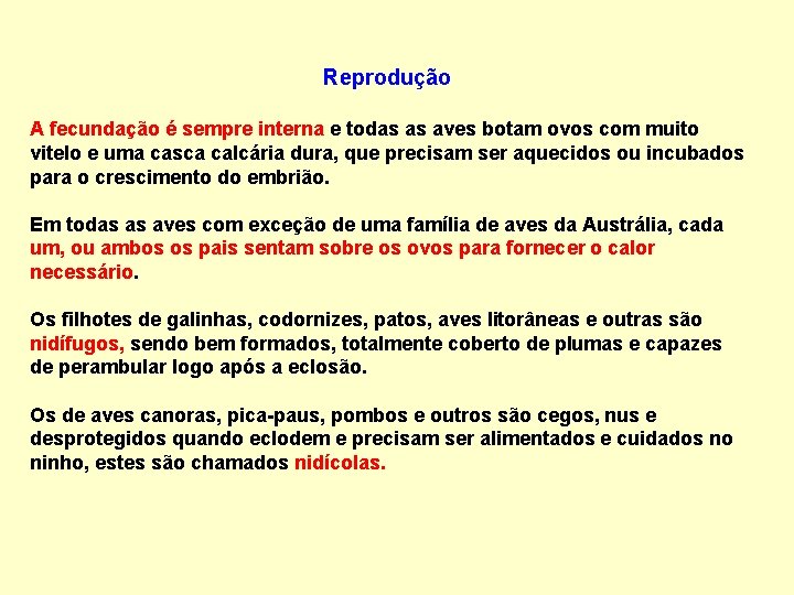 Reprodução A fecundação é sempre interna e todas as aves botam ovos com muito