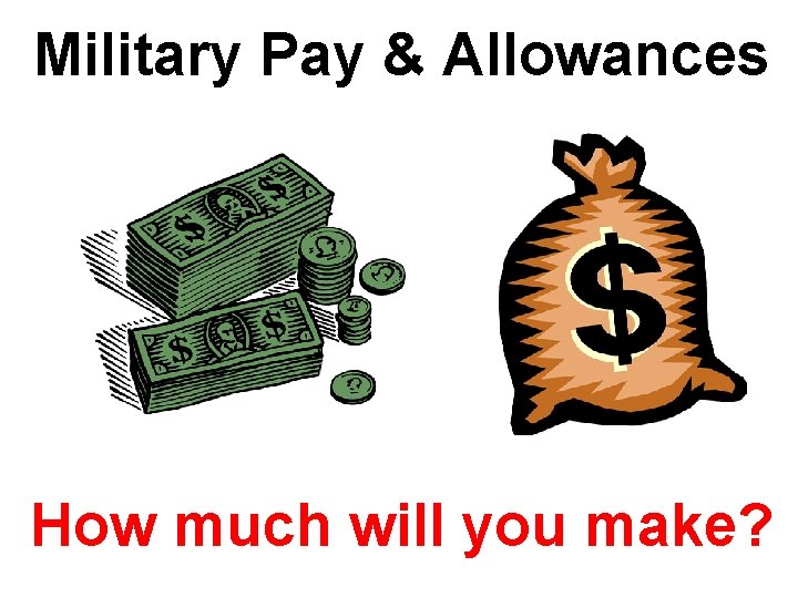 Military Pay & Allowances How much will you make? 