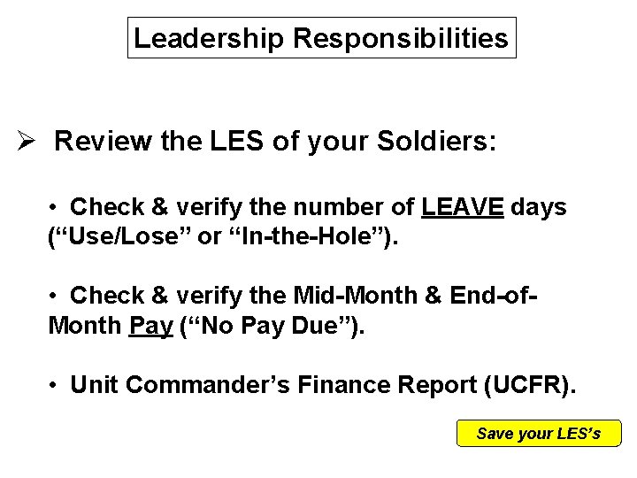 Leadership Responsibilities Ø Review the LES of your Soldiers: • Check & verify the