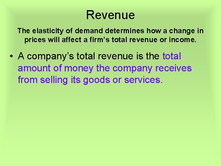 Revenue The elasticity of demand determines how a change in prices will affect a