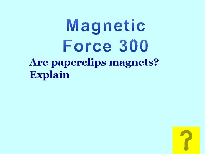 Math Are paperclips magnets? Explain 