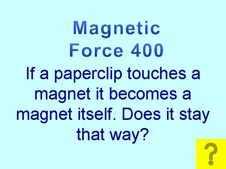 Math If a paperclip touches a magnet it becomes a magnet itself. Does it