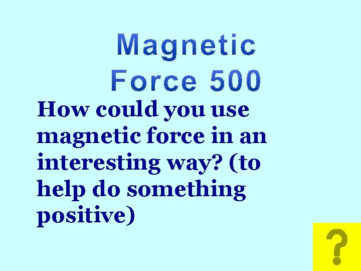 Math How could you use magnetic force in an interesting way? (to help do
