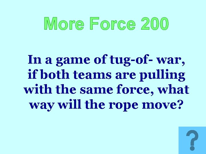More Force 200 In a game of tug-of- war, if both teams are pulling