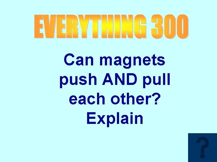 Can magnets push AND pull each other? Explain 