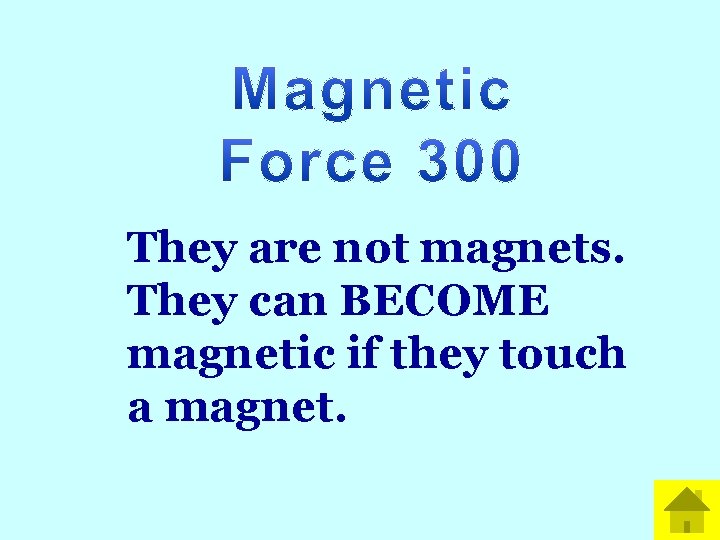 They are not magnets. They can BECOME magnetic if they touch a magnet. 