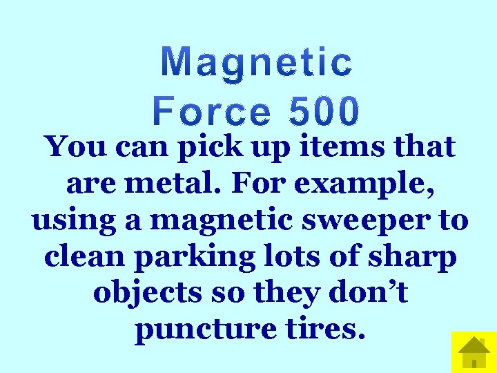 You can pick up items that are metal. For example, using a magnetic sweeper