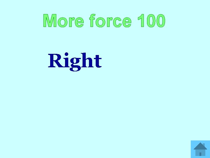 More force 100 Right 