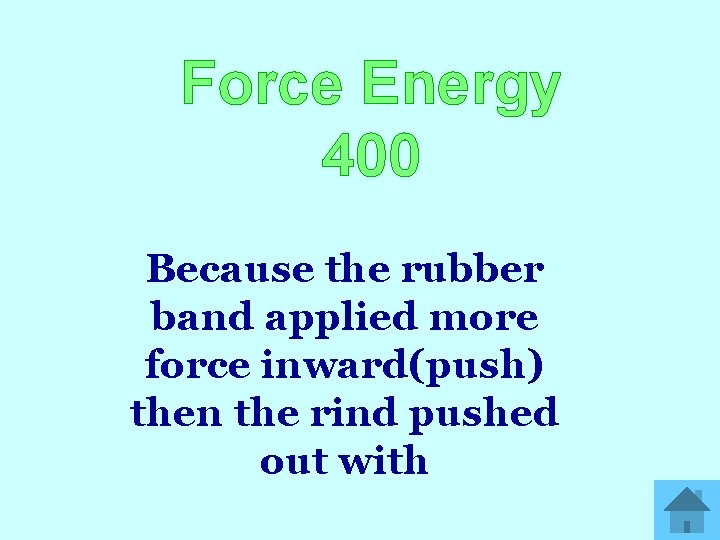 Force Energy 400 Because the rubber band applied more force inward(push) then the rind