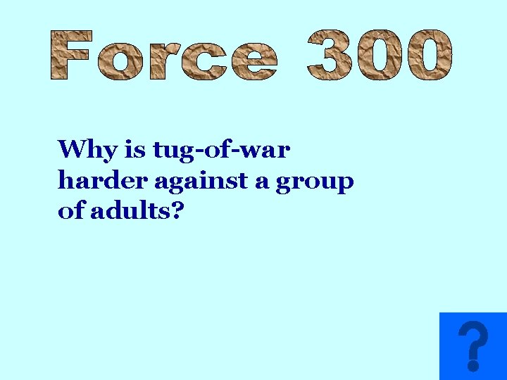 Why is tug-of-war harder against a group of adults? 