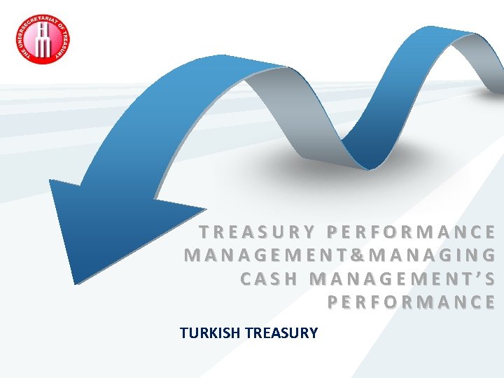 TREASURY PERFORMANCE MANAGEMENT&MANAGING CASH MANAGEMENT’S PERFORMANCE TURKISH TREASURY 