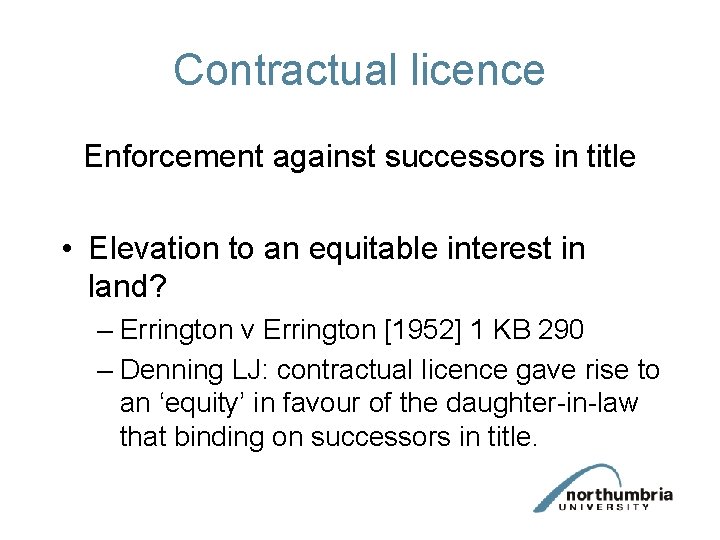 Contractual licence Enforcement against successors in title • Elevation to an equitable interest in