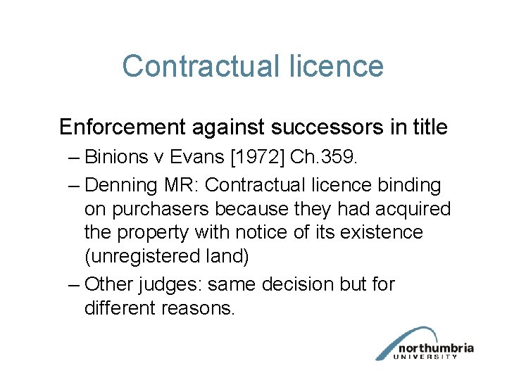 Contractual licence Enforcement against successors in title – Binions v Evans [1972] Ch. 359.