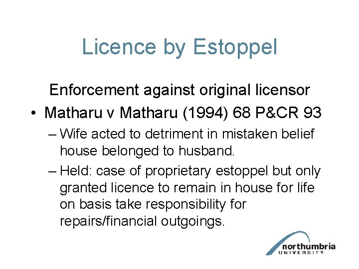 Licence by Estoppel Enforcement against original licensor • Matharu v Matharu (1994) 68 P&CR