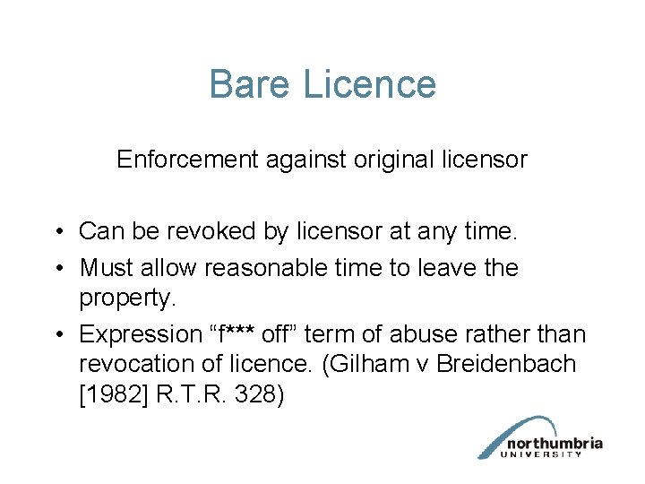 Bare Licence Enforcement against original licensor • Can be revoked by licensor at any