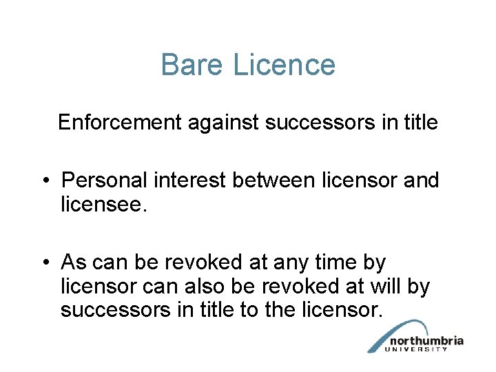 Bare Licence Enforcement against successors in title • Personal interest between licensor and licensee.