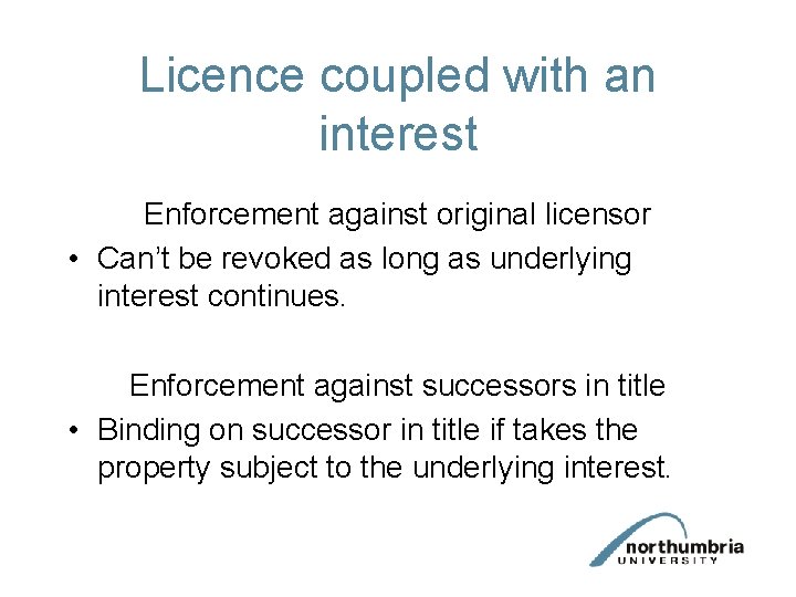 Licence coupled with an interest Enforcement against original licensor • Can’t be revoked as
