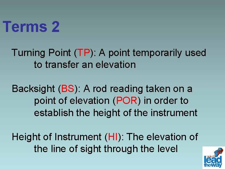 Terms 2 Turning Point (TP): A point temporarily used to transfer an elevation Backsight