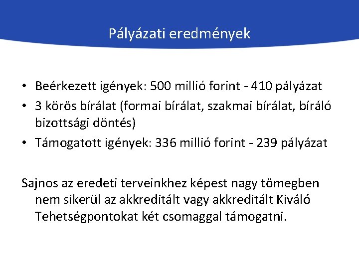 Pályázati eredmények • Beérkezett igények: 500 millió forint - 410 pályázat • 3 körös