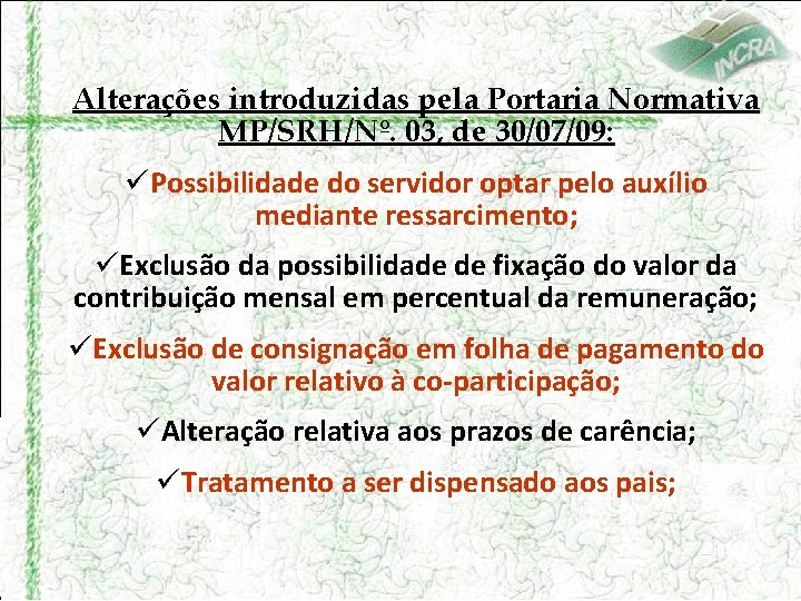 Alterações introduzidas pela Portaria Normativa MP/SRH/Nº. 03, de 30/07/09: üPossibilidade do servidor optar pelo