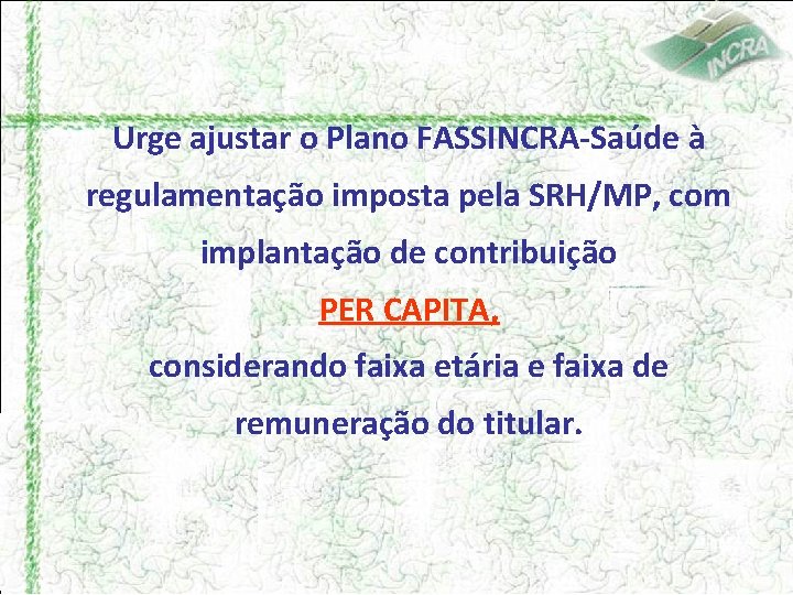 Urge ajustar o Plano FASSINCRA-Saúde à regulamentação imposta pela SRH/MP, com implantação de contribuição